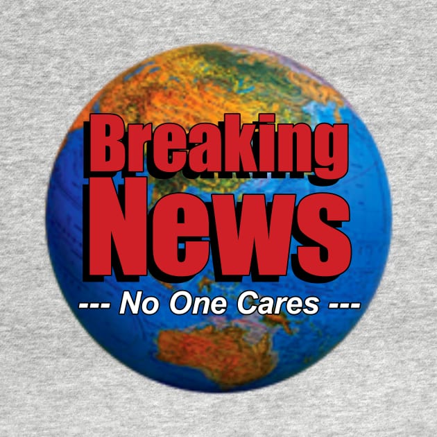 BREAKING NEWS - No One Cares by ArsenicAndAttitude